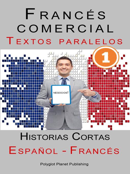 Title details for Francés comercial [1] Textos paralelos | Negocios!  Historias Cortas (Español--Francés) by Polyglot Planet Publishing - Available